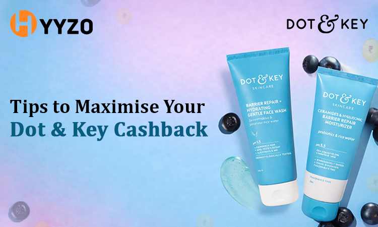 Tips to Maximise Your Dot & Key Cashback