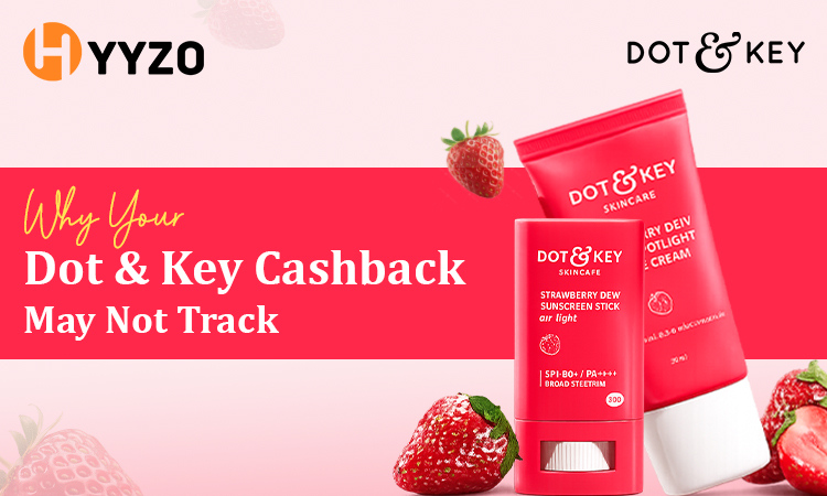 Why Your Dot & Key Cashback May Not Track