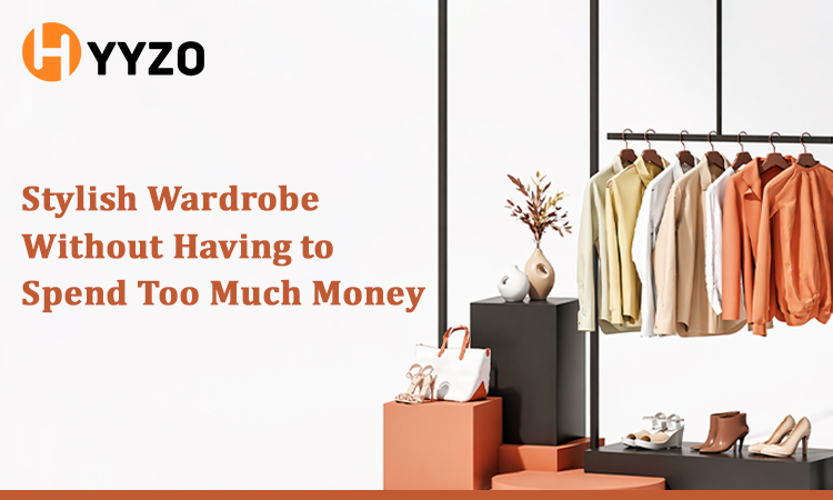 Stylish Wardrobe Without Having to Spend Too Much Money